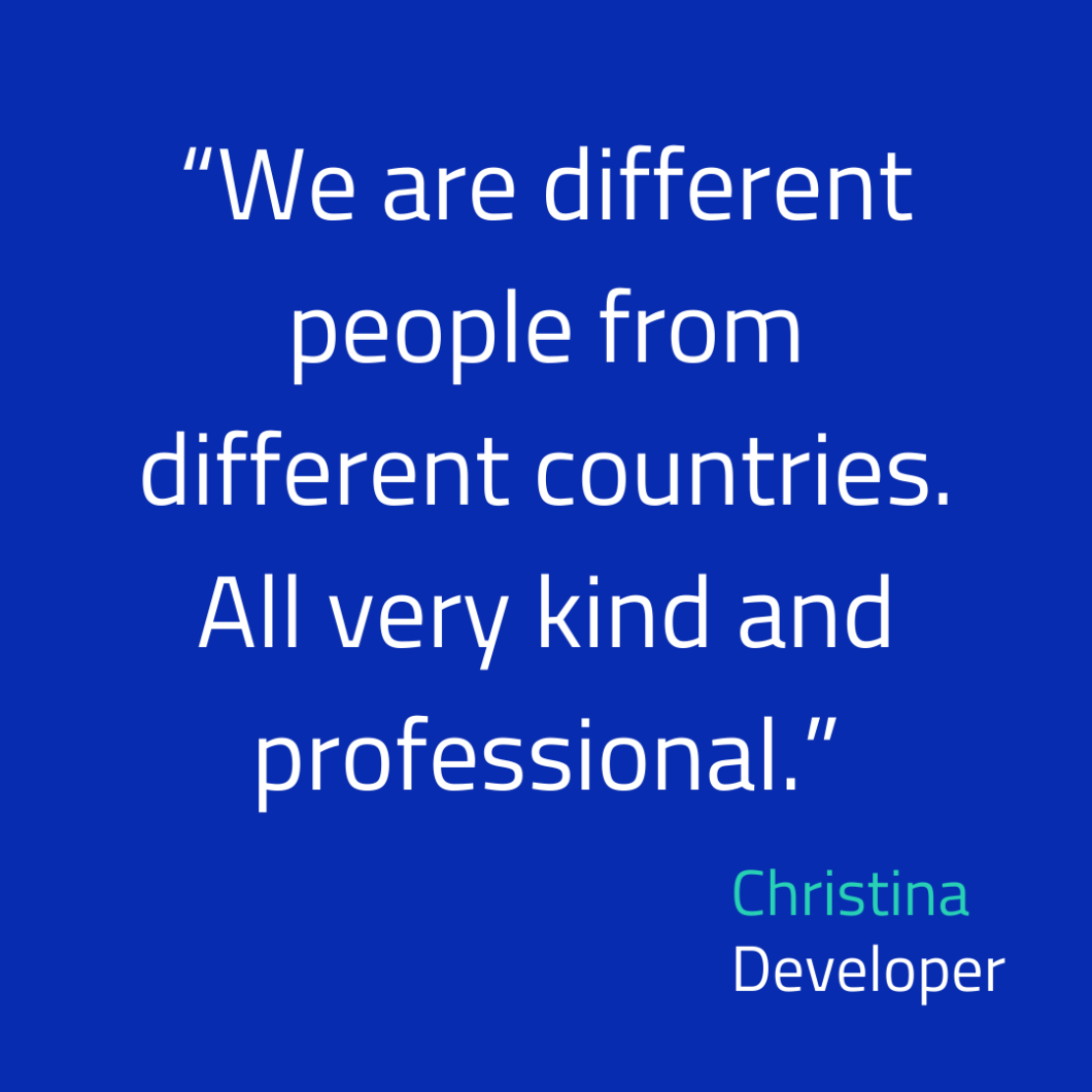 Quote: We are different people from different countries. All very kind and professional. By developer Christina.