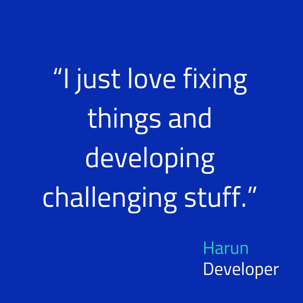 Quote: I just love fixing things and developing challenging stuff. By developer Harun.