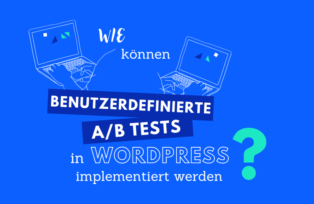 Wie können benutzerdefinierte A/B-Tests in WordPress implementiert werden?