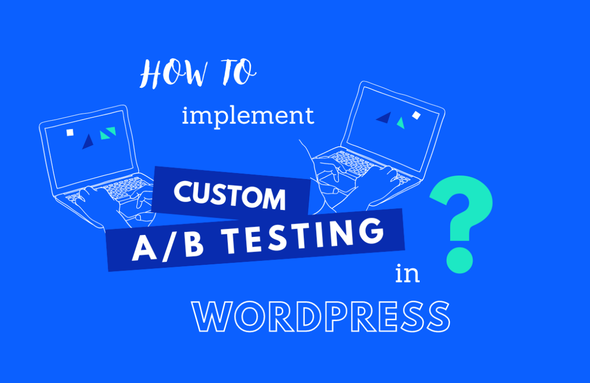 How to implement custom A/B testing in WordPress?