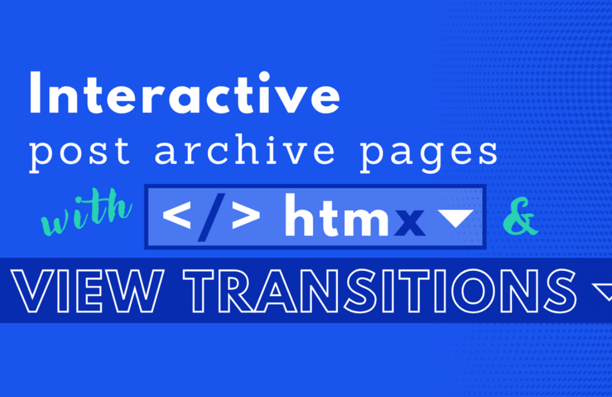 Enhancing WordPress Archives with HTMX and View Transitions